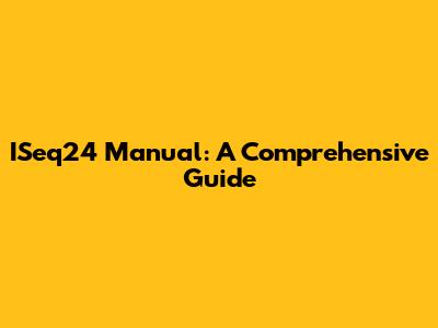 ISeq24 Manual: A Comprehensive Guide