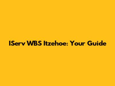 IServ WBS Itzehoe: Your Guide