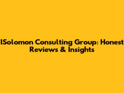 ISolomon Consulting Group: Honest Reviews & Insights