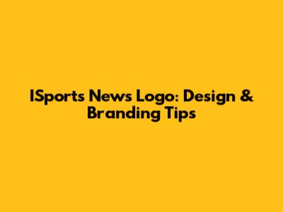 ISports News Logo: Design & Branding Tips