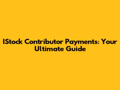 IStock Contributor Payments: Your Ultimate Guide