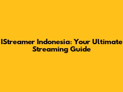 IStreamer Indonesia: Your Ultimate Streaming Guide
