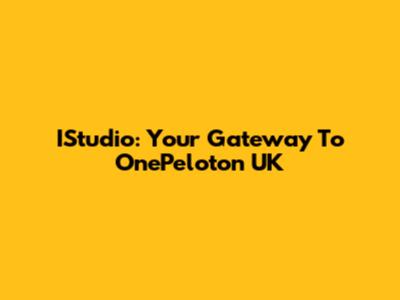 IStudio: Your Gateway To OnePeloton UK