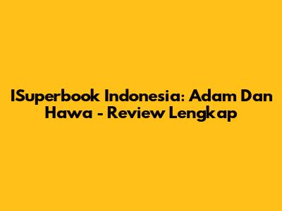 ISuperbook Indonesia: Adam Dan Hawa - Review Lengkap