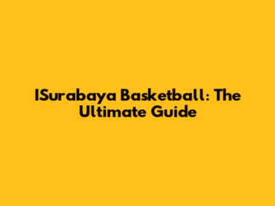 ISurabaya Basketball: The Ultimate Guide