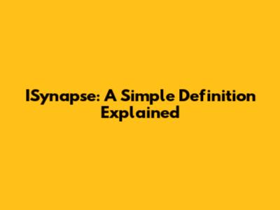 ISynapse: A Simple Definition Explained