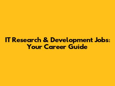 IT Research & Development Jobs: Your Career Guide