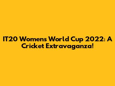 IT20 Women's World Cup 2022: A Cricket Extravaganza!
