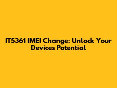 IT5361 IMEI Change: Unlock Your Device's Potential