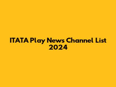 ITATA Play News Channel List 2024