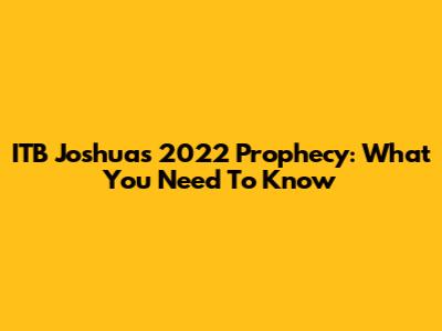 ITB Joshua's 2022 Prophecy: What You Need To Know