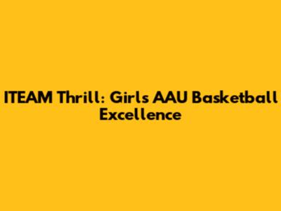 ITEAM Thrill: Girls AAU Basketball Excellence