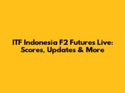 ITF Indonesia F2 Futures Live: Scores, Updates & More