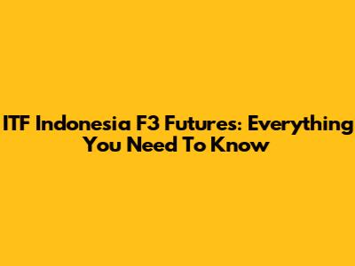ITF Indonesia F3 Futures: Everything You Need To Know