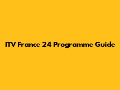 ITV France 24 Programme Guide