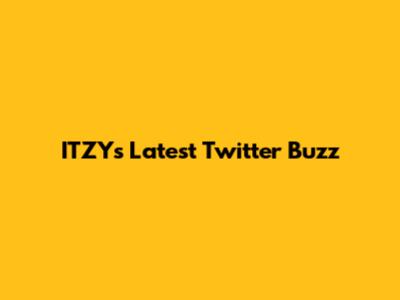 ITZY's Latest Twitter Buzz