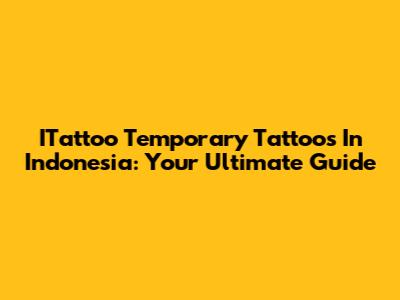 ITattoo Temporary Tattoos In Indonesia: Your Ultimate Guide