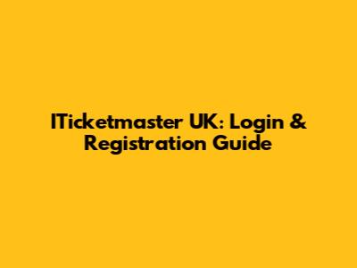 ITicketmaster UK: Login & Registration Guide