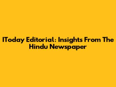 IToday Editorial: Insights From The Hindu Newspaper