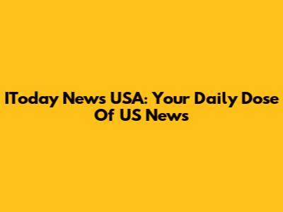 IToday News USA: Your Daily Dose Of US News