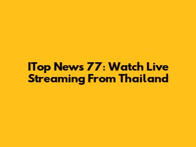 ITop News 77: Watch Live Streaming From Thailand