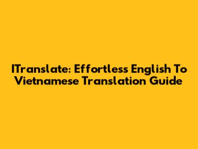 ITranslate: Effortless English To Vietnamese Translation Guide
