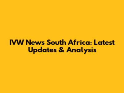 IVW News South Africa: Latest Updates & Analysis