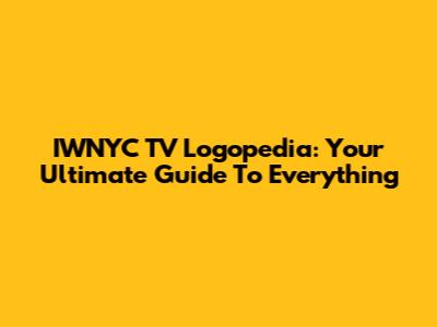 IWNYC TV Logopedia: Your Ultimate Guide To Everything