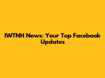 IWTNH News: Your Top Facebook Updates