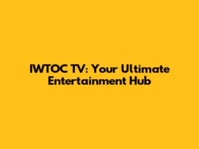IWTOC TV: Your Ultimate Entertainment Hub