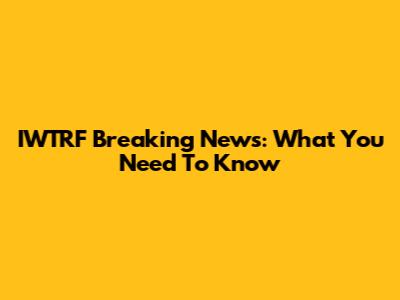 IWTRF Breaking News: What You Need To Know
