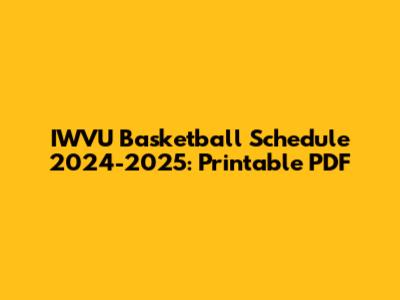 IWVU Basketball Schedule 2024-2025: Printable PDF