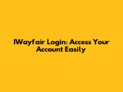 IWayfair Login: Access Your Account Easily
