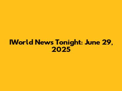 IWorld News Tonight: June 29, 2025