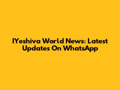 IYeshiva World News: Latest Updates On WhatsApp