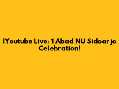 IYoutube Live: 1 Abad NU Sidoarjo Celebration!