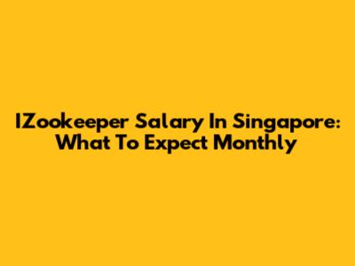 IZookeeper Salary In Singapore: What To Expect Monthly