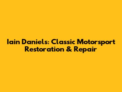 Iain Daniels: Classic Motorsport Restoration & Repair