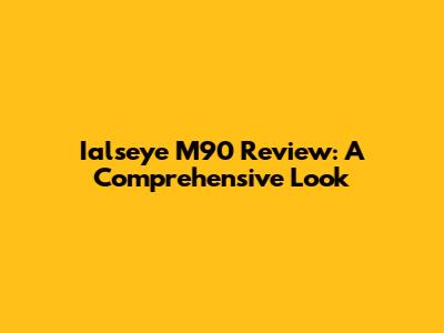 Ialseye M90 Review: A Comprehensive Look