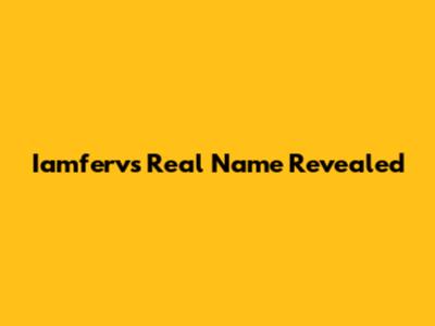 Iamferv's Real Name Revealed