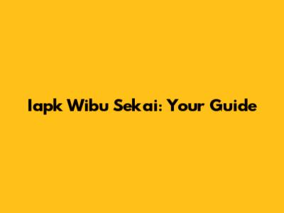 Iapk Wibu Sekai: Your Guide