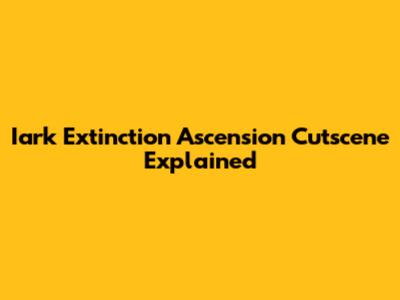 Iark Extinction Ascension Cutscene Explained