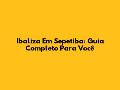 Ibaliza Em Sepetiba: Guia Completo Para Você