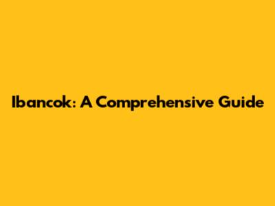 Ibancok: A Comprehensive Guide