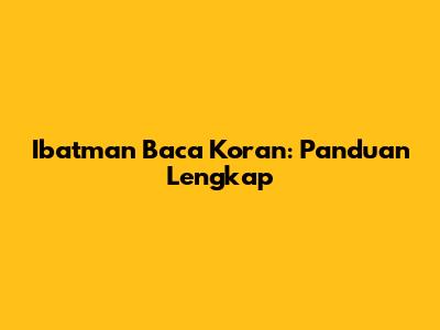 Ibatman Baca Koran: Panduan Lengkap