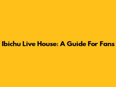 Ibichu Live House: A Guide For Fans