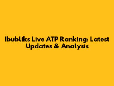 Ibublik's Live ATP Ranking: Latest Updates & Analysis