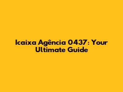 Icaixa Agência 0437: Your Ultimate Guide