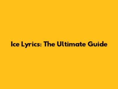 Ice Lyrics: The Ultimate Guide