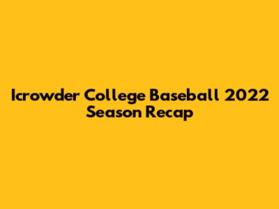 Icrowder College Baseball 2022 Season Recap